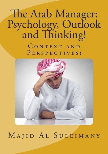 Cover for Majid Al Suleimany Mba · The Arab Manager: Psychology, Outlook and Thinking!: Context and Perspectives! (Taschenbuch) (2015)