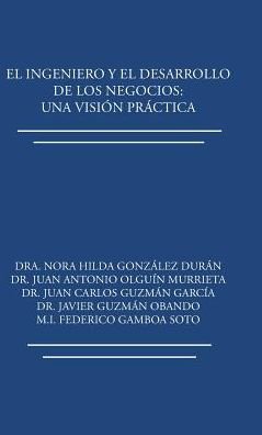 Cover for Dra. Nora Hilda González Durán · El ingeniero y el desarrollo de los negocios (Gebundenes Buch) (2017)