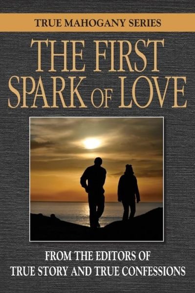 Cover for Editors of True Story and True Confessio · The First Spark of Love (Paperback Book) (2015)