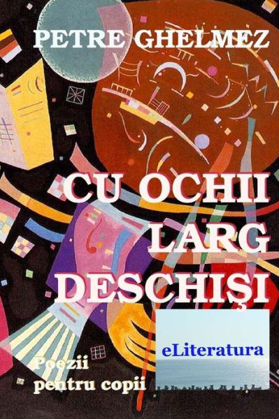 Cover for Petre Ghelmez · Cu Ochii Larg Deschisi: Poezii Pentru Copii (Paperback Book) (2015)