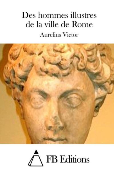 Cover for Aurelius Victor · Des Hommes Illustres De La Ville De Rome (Paperback Book) (2015)