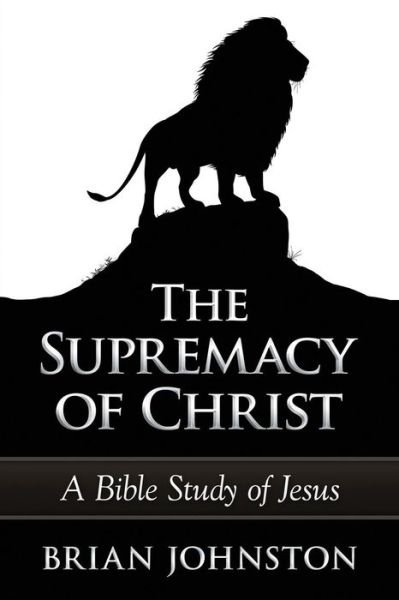 Cover for Brian Johnston · The Supremacy of Christ - a Bible Study of Jesus (Taschenbuch) (2015)