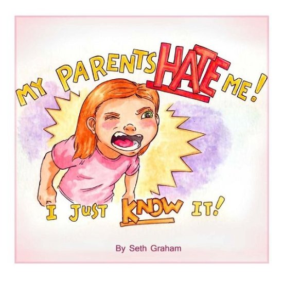 Cover for Seth a Graham · My Parents Hate Me! (Paperback Book) (2015)