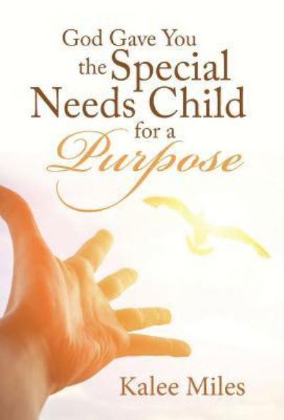 Cover for Kalee Miles · God Gave You the Special Needs Child for a Purpose (Innbunden bok) (2016)