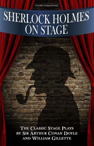 Cover for Sir Arthur Conan Doyle · Sherlock Holmes on Stage: a Collection of Classic Plays (Paperback Book) (2015)