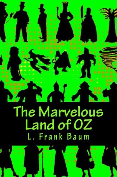 The Marvelous Land of Oz - L Frank Baum - Books - Createspace - 9781517268183 - September 9, 2015