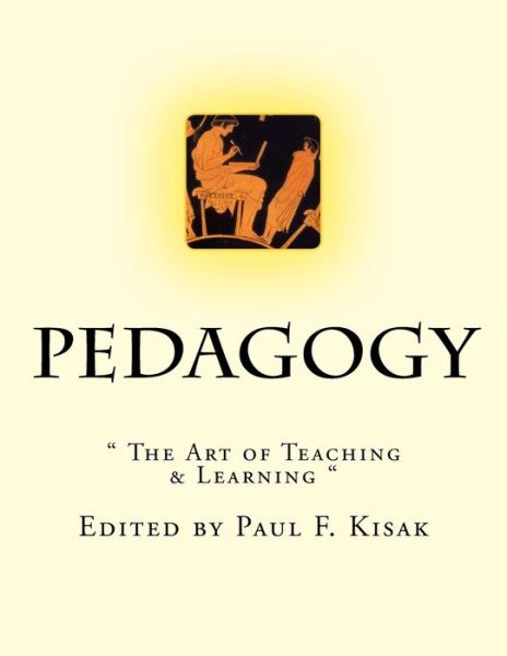 Cover for Edited by Paul F Kisak · Pedagogy: the Art of Teaching &amp; Learning (Pocketbok) (2015)