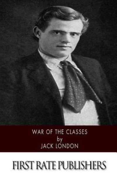 War of the Classes - Jack London - Livros - Createspace Independent Publishing Platf - 9781518737183 - 24 de outubro de 2015
