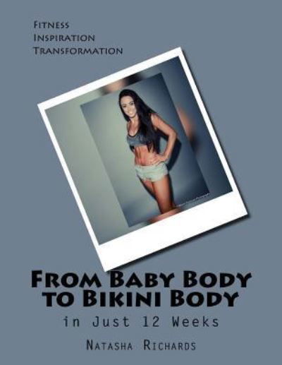 Cover for N Richards · From Baby Body to Bikini Body in 12 weeks (Paperback Book) (2015)