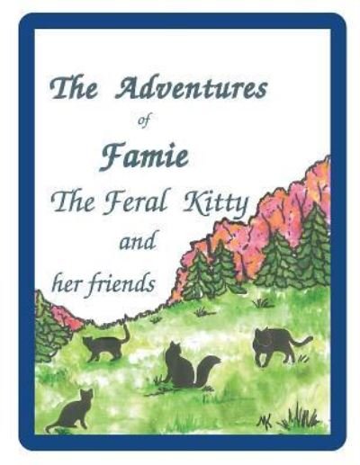 The Adventures of Famie the Feral Kitty and her Friends - M K - Libros - Createspace Independent Publishing Platf - 9781518807183 - 11 de marzo de 2016