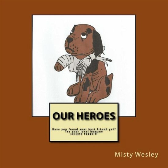 Our Heroes - Misty Lynn Wesley - Libros - Createspace Independent Publishing Platf - 9781518865183 - 31 de octubre de 2015