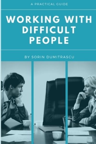 Cover for Sorin Dumitrascu · Working with Difficult People: A Practical Guide - Strategic (Paperback Book) (2017)