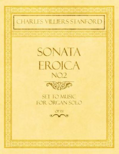 Cover for Charles Villiers Stanford · Sonata Eroica No.2 - Set to Music for Organ Solo - Op.151 (Paperback Book) (2018)