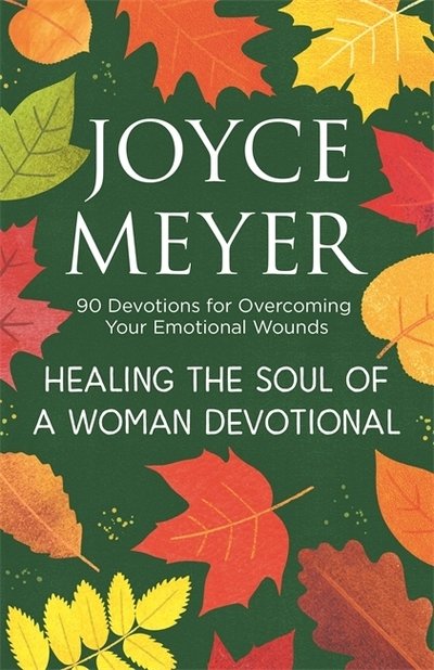 Cover for Joyce Meyer · Healing the Soul of a Woman Devotional: 90 Devotions for Overcoming Your Emotional Wounds (Hardcover Book) (2019)
