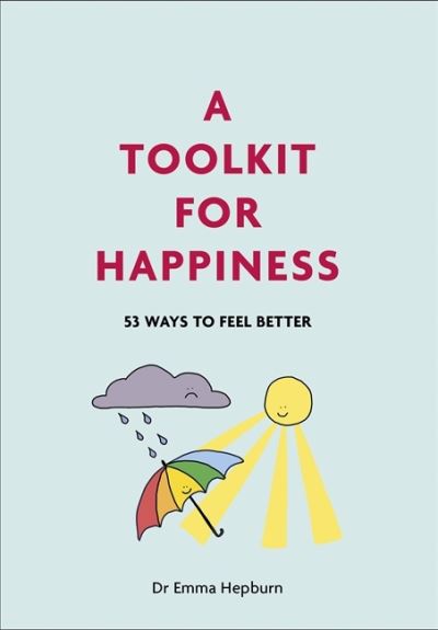 Cover for Dr Emma Hepburn · A Toolkit for Happiness: 55 Ways to Feel Better (Hardcover Book) (2021)