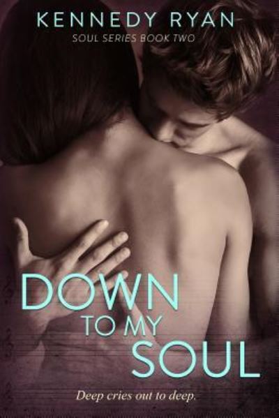 Cover for Kennedy Ryan · Down to My Soul (Paperback Book) (2016)