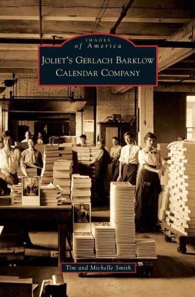 Cover for Tim Smith · Joliet's Gerlach Barklow Calendar Company (Hardcover Book) (2009)