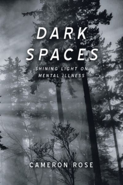 Cover for Cameron Rose · Dark Spaces Shining Light on Mental Illness (Buch) (2020)