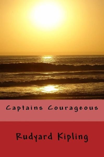 Captains Courageous - Rudyard Kipling - Books - Createspace Independent Publishing Platf - 9781539600183 - October 18, 2016