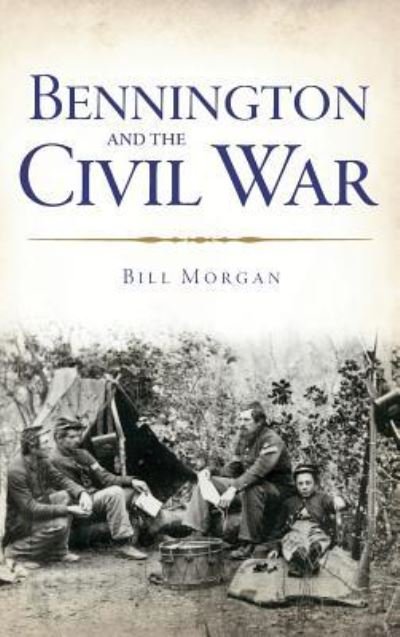 Cover for Bill Morgan · Bennington and the Civil War (Hardcover Book) (2013)