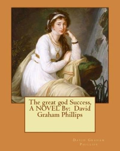 Cover for David Graham Phillips · The Great God Success, a Novel by (Paperback Bog) (2016)