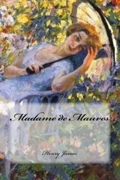 Madame de Mauves - Henry James - Books - Createspace Independent Publishing Platf - 9781543177183 - February 16, 2017