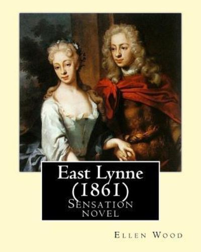 East Lynne (1861). by - Ellen Wood - Books - Createspace Independent Publishing Platf - 9781544240183 - March 7, 2017