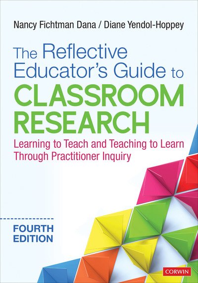 Cover for Fichtman Dana, Nancy (University of Florida, Gainesville, USA) · The Reflective Educator's Guide to Classroom Research: Learning to Teach and Teaching to Learn Through Practitioner Inquiry (Paperback Book) [4 Revised edition] (2019)