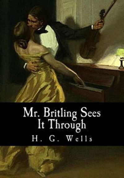 Mr. Britling Sees It Through - H G Wells - Livros - Createspace Independent Publishing Platf - 9781548693183 - 7 de julho de 2017