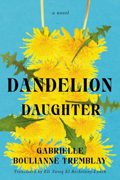 Gabrielle Boulianne-Tremblay · Dandelion Daughter: A Novel (Pocketbok) (2023)