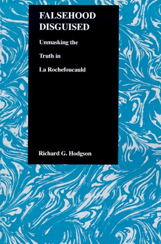 Cover for Richard G. Hodgson · Falsehood Disguised: Unmasking the Truth in La Rochefoucauld - Purdue Studies in Romance Literatures (Paperback Book) (1999)