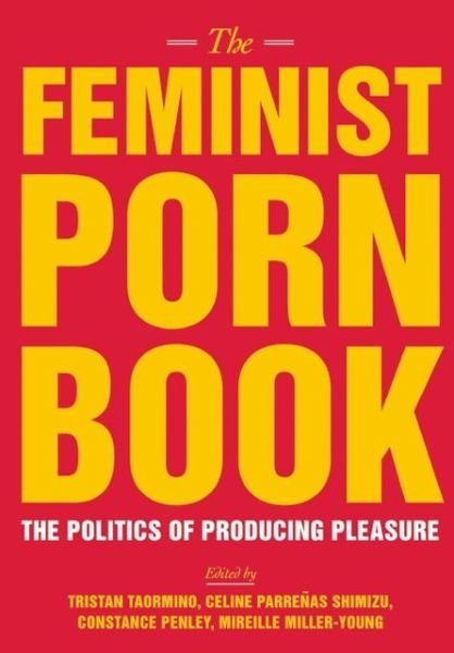 Cover for Tristan Taormino · The Feminist Porn Book: The Politics of Producing Pleasure (Paperback Book) (2013)