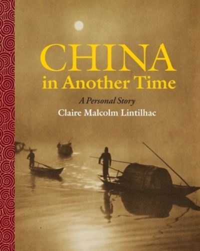 Cover for Claire Malcolm Lintilhac · China In Another Time (Paperback Book) (2019)