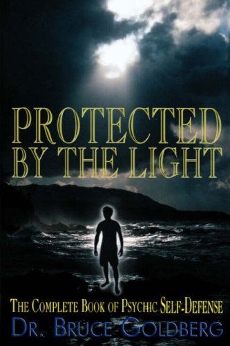 Cover for Bruce Goldberg · Protected By The Light: The Complete Book Of Psychic Self-Defense (Paperback Book) [3rd edition] (2007)