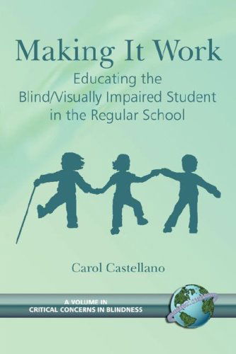 Cover for Carol Castellano · Making It Work Educating the Blind / Visually Impaired Student in the Regular School (A Volume in Critical Concerns in Blindness) (Critical Concerns in Blindness) (Paperback Book) (2000)