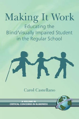 Making It Work Educating the Blind / Visually Impaired Student in the Regular School (A Volume in Critical Concerns in Blindness) (Critical Concerns in Blindness) - Carol Castellano - Books - IAP - Informaiton Age Publishing Inc. - 9781593114183 - September 5, 2000