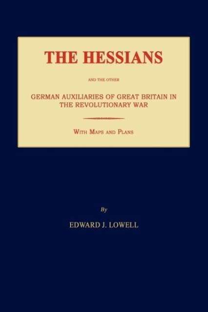 Cover for Edward J. Lowell · The Hessians and the Other German Auxiliaries of Great Britain in the Revolutionary War (Paperback Book) (2011)