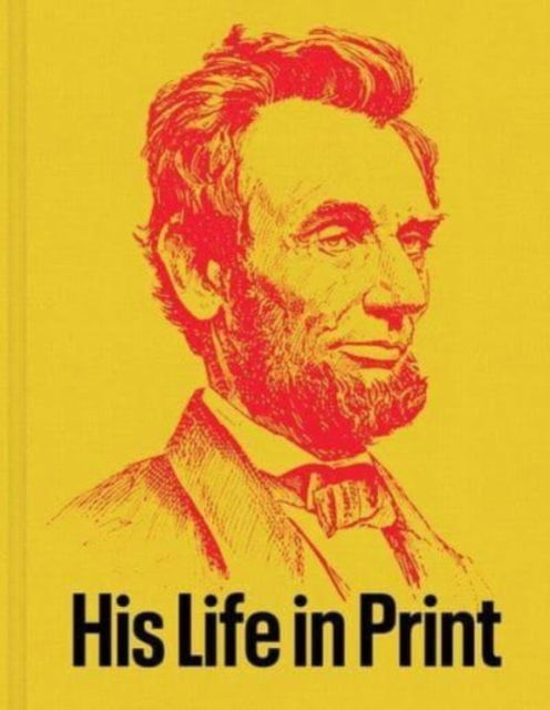 Cover for David M. Rubenstein · Abraham Lincoln: His Life in Print: Books and Ephemera from the David M. Rubenstein Americana Collection (Hardcover Book) (2024)