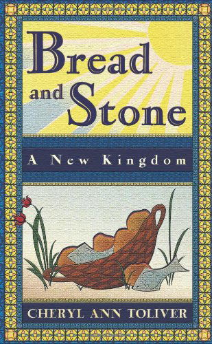 Bread and Stone-a New Kingdom - Cheryl Ann Toliver - Books - Eloquent Books - 9781609763183 - January 19, 2011