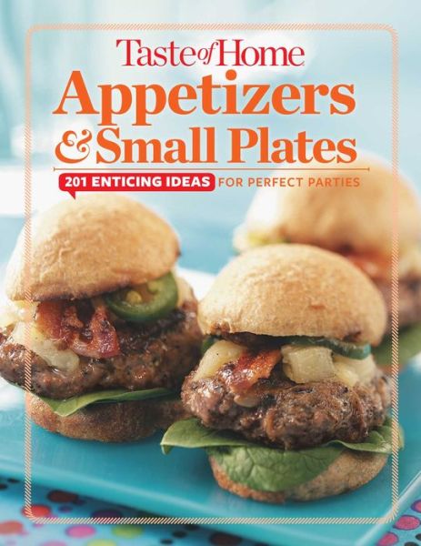 Taste of Home Appetizers & Small Plates: 201 Enticing Ideas for Perfect Parties - Taste of Home Taste of Home - Books - Reader\'s Digest Association - 9781617654183 - October 13, 2015