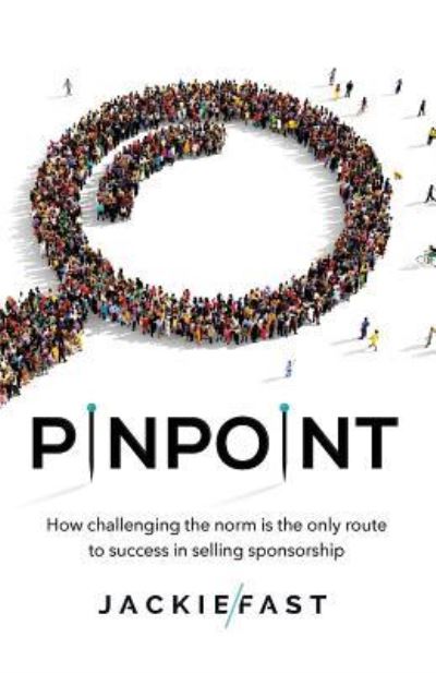 Cover for Jackie Fast · Pinpoint How Challenging the Norm Is the Only Route to Success in Selling Sponsorship (Paperback Book) (2017)