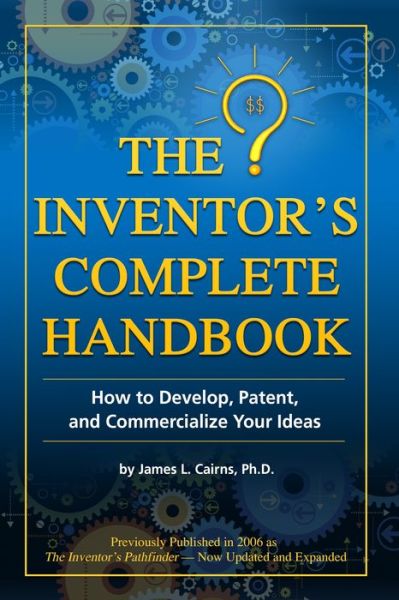 Cover for James Cairns · Inventor's Complete Handbook: How to Develop, Patent &amp; Commercialize Your Ideas (Paperback Book) (2015)