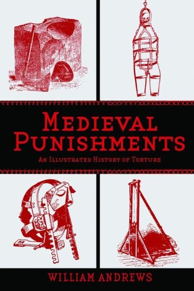 Cover for William Andrews · Medieval Punishments: An Illustrated History of Torture (Paperback Book) (2013)