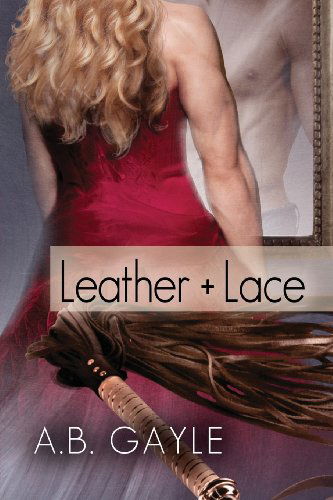 Cover for A.B. Gayle · Leather+Lace - Opposites Attract (Paperback Book) [New edition] (2013)