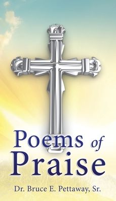 Cover for Pettaway, Dr Bruce E, Sr · Poems of Praise (Hardcover Book) (2020)