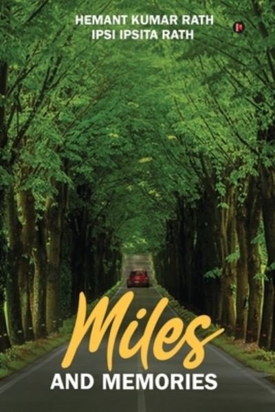 Miles and Memories - Ipsi Ipsita Rath - Bøger - Notion Press - 9781636336183 - 18. november 2020