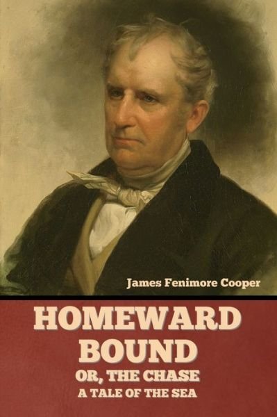 Homeward Bound; Or, the Chase - James Fenimore Cooper - Books - Bibliotech Press - 9781636378183 - April 20, 2022