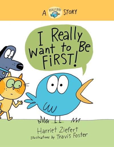 Cover for Harriet Ziefert · I Really Want to Be First!: A Really Bird Story - Really Bird Stories (Hardcover Book) (2022)