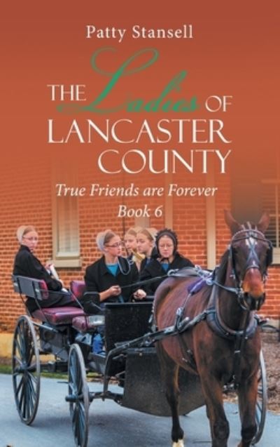 Cover for Patty Stansell · The Ladies of Lancaster County : True Friends are Forever (Hardcover Book) (2019)