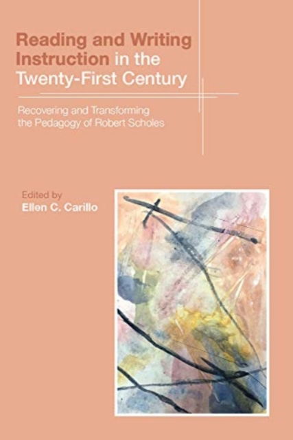 Cover for Reading and Writing Instruction in the Twenty-First Century: Recovering and Transforming the Pedagogy of Robert Scholes (Paperback Book) (2021)